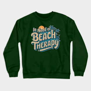 In Need of Beach Therapy Crewneck Sweatshirt